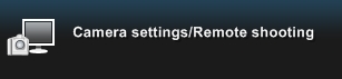 Camera settings / Remote shooting